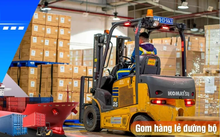 Dịch vụ gom hàng lẻ đường bộ uy tín và chuyên nghiệp nhất năm 2024